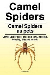 Abbildung von: Camel spiders. Camel spiders as pets. Camel spider care, pros and cons, housing, keeping, diet and health. - Zoodoo Publishing Camel Spiders