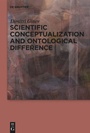 Cover: Scientific Conceptualization and Ontological Difference - De Gruyter