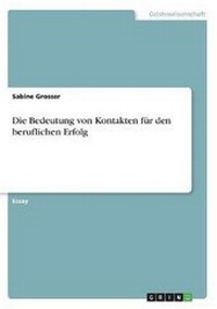 Abbildung von: Die Bedeutung von Kontakten fuer den beruflichen Erfolg - GRIN Verlag