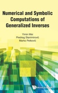 Cover: Numerical And Symbolic Computations Of Generalized Inverses - World Scientific Publishing Co Pte Ltd