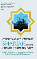 Cover: Concept And Application Of Shariah For The Construction Industry: Shariah Compliance In Construction Contracts, Project Finance And Risk Management - World Scientific Publishing Co Pte Ltd