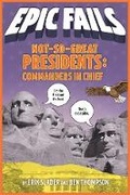 Cover: Not-So-Great Presidents: Commanders in Chief (Epic Fails #3) - St Martin's Press