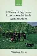 Cover: A Theory of Legitimate Expectations for Public Administration - OUP eBook