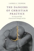 Cover: The Dangers of Christian Practice - Yale University Press