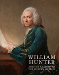 Cover: William Hunter and the Anatomy of the Modern Museum - Yale University Press