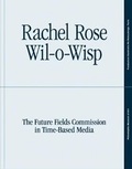 Cover: Rachel Rose: Wil-o-Wisp - Yale University Press
