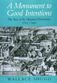 Abbildung von: A Monument to Good Intentions - The Story of the Maryland Penitentiary - Maryland Historical Society