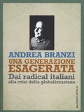 Cover: Una generazione esagerata. Dai radical italiani alla crisi della globalizzazione - I saggi;Baldini + Castoldi