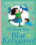 Cover: I'll Show You, Blue Kangaroo! - HarperCollins