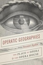 Cover: Operatic Geographies - University of Chicago Press