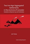 Cover: Two Iron Age 'aggregated' Settlements in the Environs of Leicester - University of Leicester School of Archaeology and Ancient History