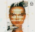 Cover: Stronger, Faster, and More Beautiful - Listening Library