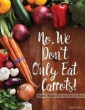 Cover: No, We Don't Only Eat Carrots! - Publicious Pty Ltd