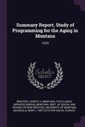 Cover: Summary Report, Study of Programming for the Aging in Montana - Palala Press
