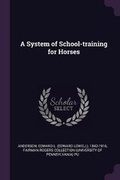 Cover: A System of School-training for Horses - Palala Press