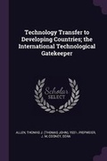 Cover: Technology Transfer to Developing Countries; The International Technological Gatekeeper - Palala Press
