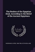 Cover: The Realms of the Egyptian Dead, According to the Belief of the Ancient Egyptians - Palala Press
