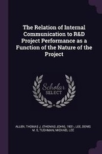 Enlarge image Cover: The Relation of Internal Communication to R&D Project Performance as a Function of the Nature of the Project - Palala Press