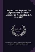 Cover: Report ... and Report of the Deputation to the Prime Minister on Wednesday, Oct. 31st, 1917 - Palala Press
