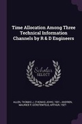 Cover: Time Allocation Among Three Technical Information Channels by R & D Engineers - Palala Press