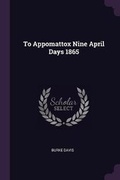 Cover: To Appomattox Nine April Days 1865 - Palala Press