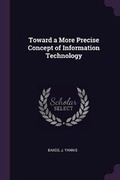 Cover: Toward a More Precise Concept of Information Technology - Palala Press