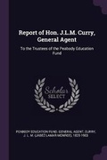 Cover: Report of Hon. J.L.M. Curry, General Agent - Palala Press