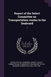 Enlarge image Cover: Report of the Select Committee on Transportation-routes to the Seaboard - Palala Press