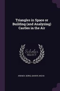 Enlarge image Cover: Triangles in Space or Building (and Analyzing) Castles in the Air - Palala Press