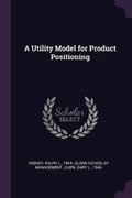 Cover: A Utility Model for Product Positioning - Palala Press