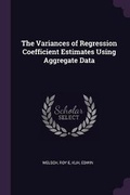 Cover: The Variances of Regression Coefficient Estimates Using Aggregate Data - Palala Press