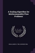 Cover: A Scaling Algorithm for Multicommodity Flow Problems - Palala Press
