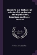 Cover: Scientists in a Technology-orientated Organization; Their Expectations, Incentives, and Career Patterns - Palala Press