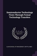 Cover: Semiconductor Technology Flows Through Formal Technology Transfers - Palala Press