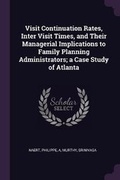Cover: Visit Continuation Rates, Inter Visit Times, and Their Managerial Implications to Family Planning Administrators; a Case Study of Atlanta - Palala Press