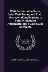Enlarge image Cover: Visit Continuation Rates, Inter Visit Times, and Their Managerial Implications to Family Planning Administrators; a Case Study of Atlanta - Palala Press