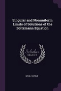 Cover: Singular and Nonuniform Limits of Solutions of the Boltzmann Equation - Palala Press