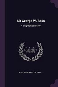 Enlarge image Cover: Sir George W. Ross - Palala Press