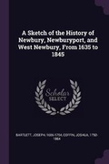 Cover: A Sketch of the History of Newbury, Newburyport, and West Newbury, From 1635 to 1845 - Palala Press
