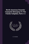 Cover: North American Parasitic Copepods Belonging To The Family Caligidae, Parts 1-2 - Palala Press