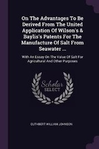 Abbildung von: On The Advantages To Be Derived From The United Application Of Wilson's & Baylis's Patents For The Manufacture Of Salt From Seawater ... - Palala Press