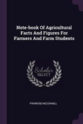 Cover: Note-book Of Agricultural Facts And Figures For Farmers And Farm Students - Palala Press