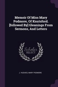 Cover: Memoir Of Miss Mary Podmore, Of Knutsford. [followed By] Gleanings From Sermons, And Letters - Palala Press