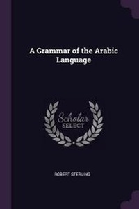 Enlarge image Cover: A Grammar of the Arabic Language - Palala Press