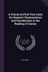 Enlarge image Cover: A Course in First Year Latin for Regents' Examinations and Introduction to the Reading of Caesar - Palala Press