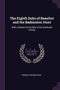 Cover: The Eighth Duke of Beaufort and the Badminton Hunt - Palala Press