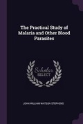 Cover: The Practical Study of Malaria and Other Blood Parasites - Palala Press