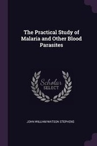 Enlarge image Cover: The Practical Study of Malaria and Other Blood Parasites - Palala Press