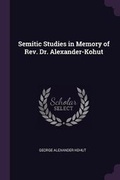 Cover: Semitic Studies in Memory of Rev. Dr. Alexander-Kohut - Palala Press