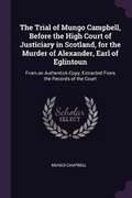 Cover: The Trial of Mungo Campbell, Before the High Court of Justiciary in Scotland, for the Murder of Alexander, Earl of Eglintoun - Palala Press